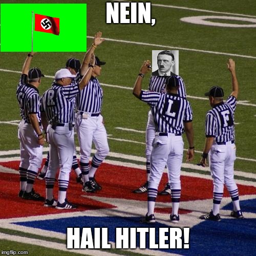 nfl | NEIN, HAIL HITLER! | image tagged in nfl | made w/ Imgflip meme maker