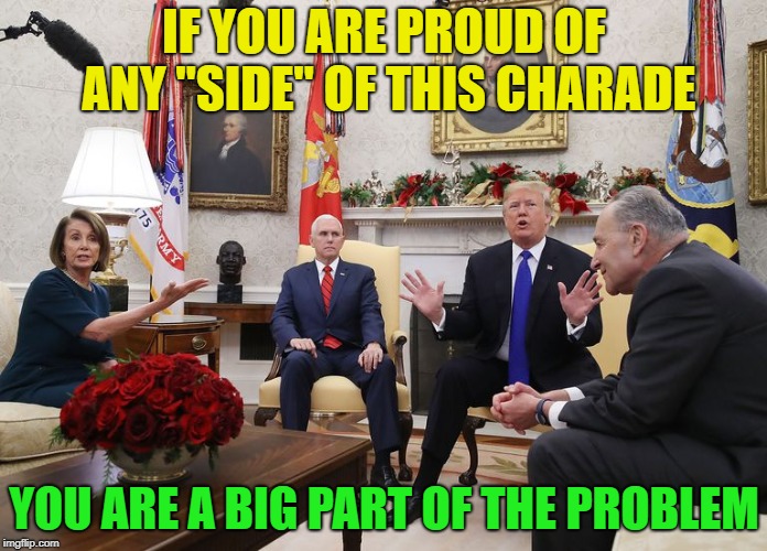 Poor Pence | IF YOU ARE PROUD OF ANY "SIDE" OF THIS CHARADE; YOU ARE A BIG PART OF THE PROBLEM | image tagged in poor pence | made w/ Imgflip meme maker