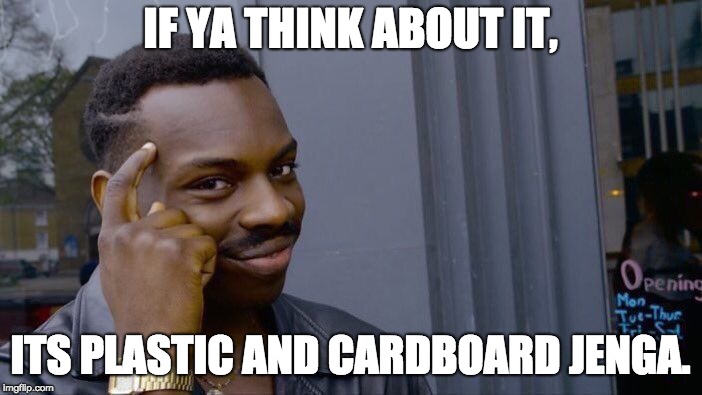 Roll Safe Think About It Meme | IF YA THINK ABOUT IT, ITS PLASTIC AND CARDBOARD JENGA. | image tagged in memes,roll safe think about it | made w/ Imgflip meme maker