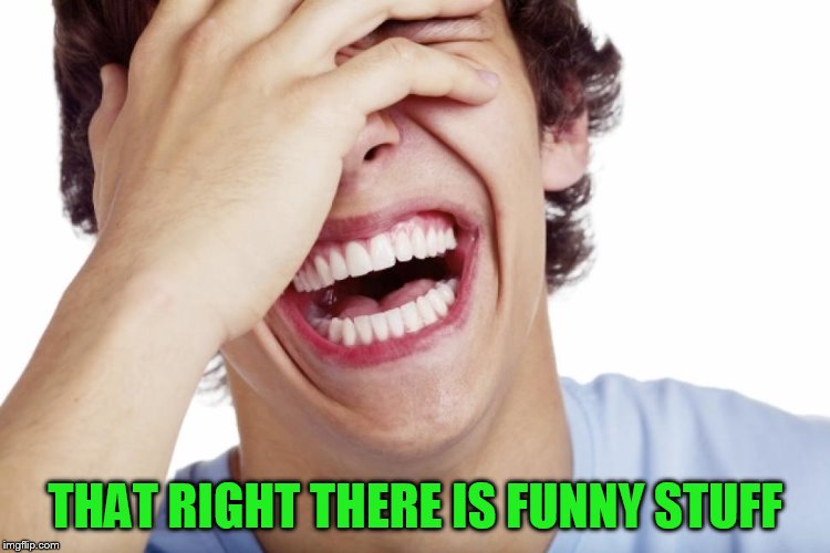 THAT RIGHT THERE IS FUNNY STUFF | made w/ Imgflip meme maker