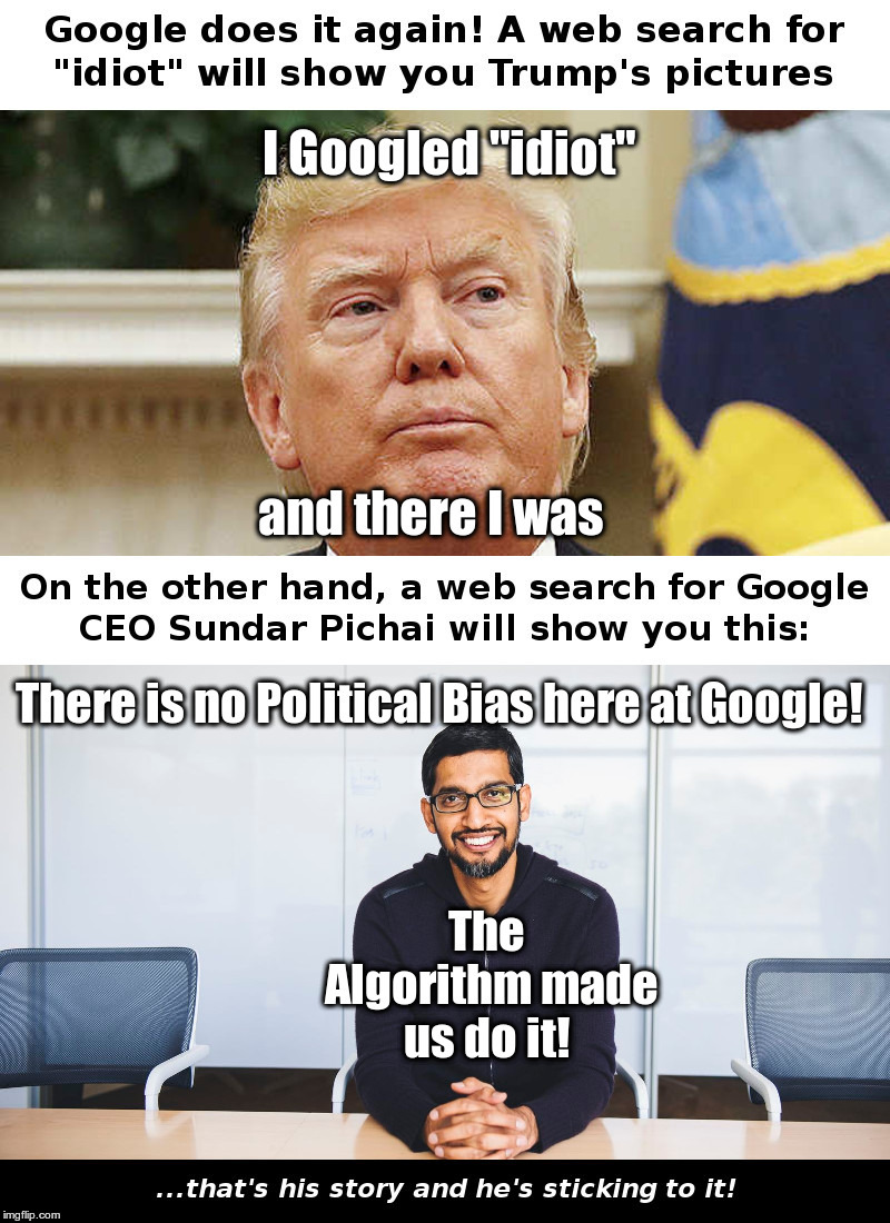 Googling Trump | image tagged in donald trump,google,sundar pichai,political bias,ya think | made w/ Imgflip meme maker