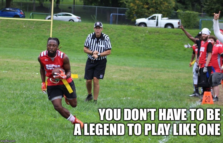 YOU DON’T HAVE TO BE A LEGEND TO PLAY LIKE ONE | image tagged in jemel harvey | made w/ Imgflip meme maker