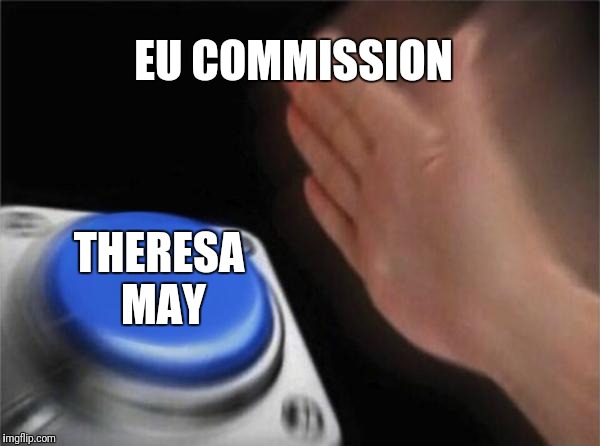 Blank Nut Button Meme | EU COMMISSION; THERESA MAY | image tagged in memes,blank nut button | made w/ Imgflip meme maker