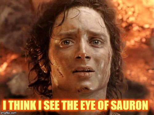 It's Finally Over Meme | I THINK I SEE THE EYE OF SAURON | image tagged in memes,its finally over | made w/ Imgflip meme maker