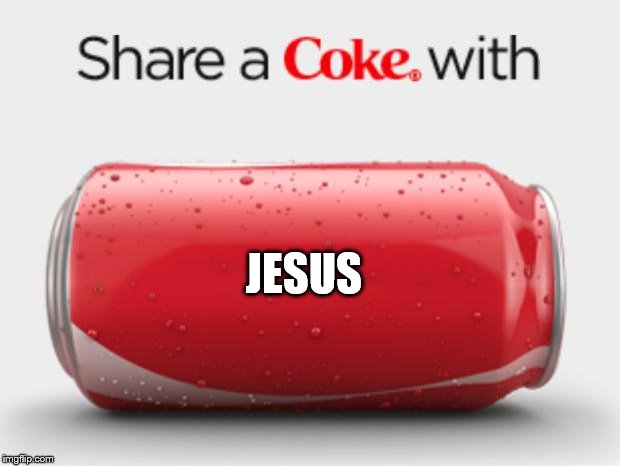 coke can | JESUS | image tagged in coke can | made w/ Imgflip meme maker