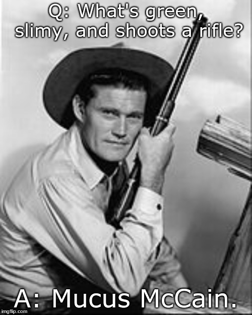 Chuck Connors Rifleman | Q: What's green, slimy, and shoots a rifle? A: Mucus McCain. | image tagged in chuck connors rifleman | made w/ Imgflip meme maker