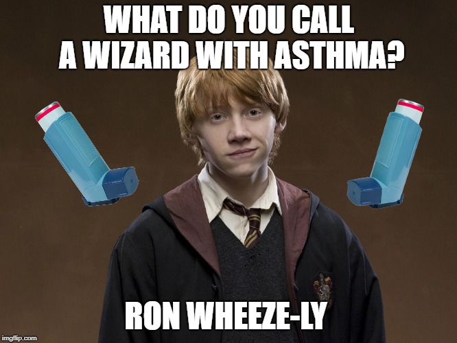 Ron Weasley | WHAT DO YOU CALL A WIZARD WITH ASTHMA? RON WHEEZE-LY | image tagged in ron weasley | made w/ Imgflip meme maker