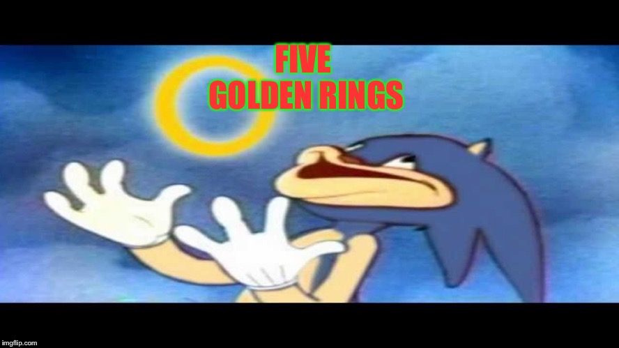 Derp Sonic | FIVE GOLDEN RINGS | image tagged in derp sonic | made w/ Imgflip meme maker