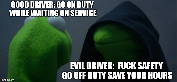Evil Kermit Meme | GOOD DRIVER: GO ON DUTY WHILE WAITING ON SERVICE; EVIL DRIVER:  FUCK SAFETY GO OFF DUTY SAVE YOUR HOURS | image tagged in memes,evil kermit | made w/ Imgflip meme maker