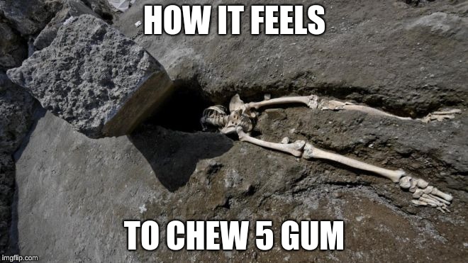 HOW IT FEELS; TO CHEW 5 GUM | image tagged in how it feels to chew 5 gum | made w/ Imgflip meme maker