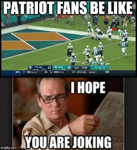 Miami Miracle | PATRIOT FANS BE LIKE | image tagged in miami dolphins,new england patriots | made w/ Imgflip meme maker