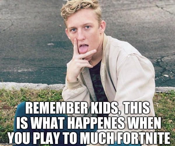 rip fortnite | REMEMBER KIDS, THIS IS WHAT HAPPENES WHEN YOU PLAY TO MUCH FORTNITE | image tagged in fortnite | made w/ Imgflip meme maker