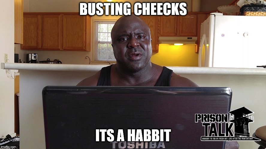 Big Herc | BUSTING CHEECKS; ITS A HABBIT | image tagged in big herc | made w/ Imgflip meme maker