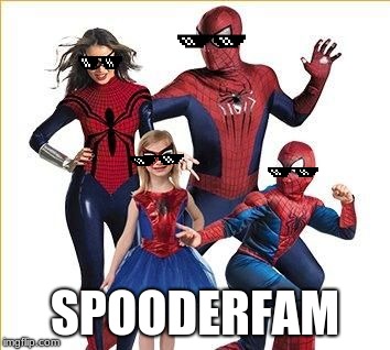 SPOODERFAM | image tagged in spooderman,dank | made w/ Imgflip meme maker