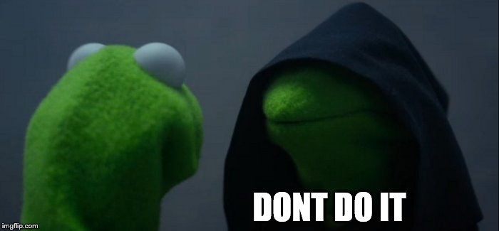 Evil Kermit Meme | DONT DO IT | image tagged in memes,evil kermit | made w/ Imgflip meme maker