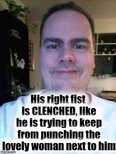 smile | His right fist is CLENCHED, like he is trying to keep from punching the lovely woman next to him | image tagged in smile | made w/ Imgflip meme maker