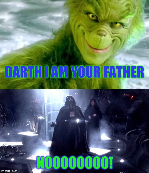 It would work in the Marvel universe....
How the Grinch Stole Christmas Week Dec 9th - Dec 14th (A 44colt event) |  DARTH I AM YOUR FATHER; NOOOOOOOO! | image tagged in darth vader no,jim carrey --- the grinch,how the grinch stole christmas week | made w/ Imgflip meme maker