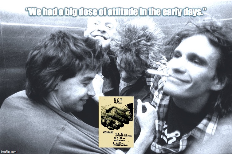 The Replacements | “We had a big dose of attitude in the early days.” | image tagged in bands,rock and roll,quotes,80s music | made w/ Imgflip meme maker