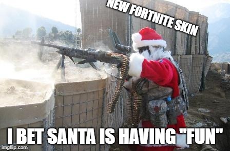 Hohoho | NEW FORTNITE SKIN; I BET SANTA IS HAVING "FUN" | image tagged in memes,hohoho | made w/ Imgflip meme maker