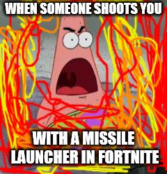 Missile launchers in fortnite | WHEN SOMEONE SHOOTS YOU; WITH A MISSILE LAUNCHER IN FORTNITE | image tagged in wow patrick | made w/ Imgflip meme maker