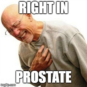 Right In The Childhood Meme | RIGHT IN PROSTATE | image tagged in memes,right in the childhood | made w/ Imgflip meme maker