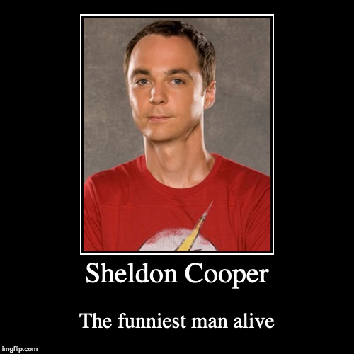 Sheldon Cooper | image tagged in funny,demotivationals,sheldon cooper,the big bang theory | made w/ Imgflip demotivational maker
