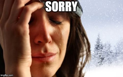 1st World Canadian Problems Meme | SORRY | image tagged in memes,1st world canadian problems | made w/ Imgflip meme maker