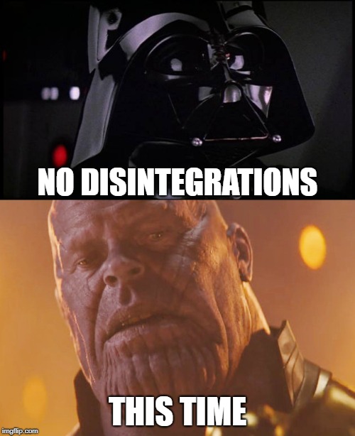 I Want Them Alive | NO DISINTEGRATIONS; THIS TIME | image tagged in thanos,avengers infinity war,darth vader,star wars,marvel | made w/ Imgflip meme maker