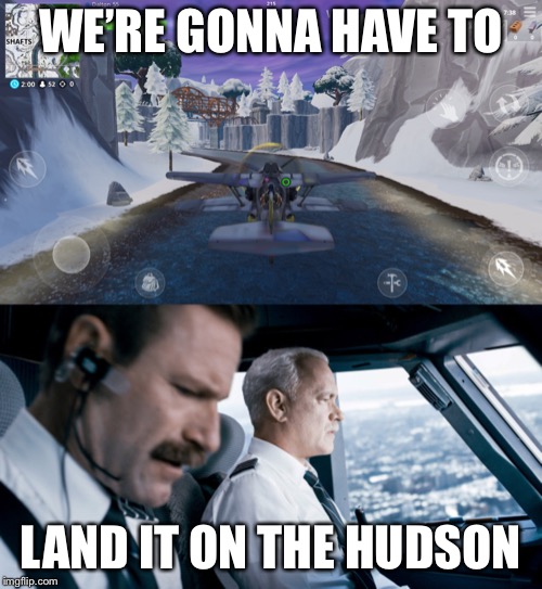 WE’RE GONNA HAVE TO; LAND IT ON THE HUDSON | image tagged in aviation,fortnite | made w/ Imgflip meme maker