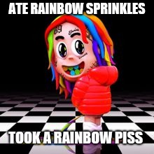 ATE RAINBOW SPRINKLES; TOOK A RAINBOW PISS | image tagged in memes | made w/ Imgflip meme maker