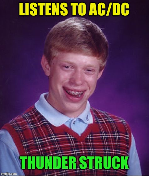 Bad Luck Brian Meme | LISTENS TO AC/DC THUNDER STRUCK | image tagged in memes,bad luck brian | made w/ Imgflip meme maker