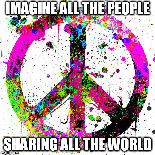 And they can too with a one-government world | IMAGINE ALL THE PEOPLE; SHARING ALL THE WORLD | image tagged in peace,john lennon,nwo,new world order,one government,one government world | made w/ Imgflip meme maker