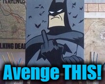 Avenge THIS! | made w/ Imgflip meme maker