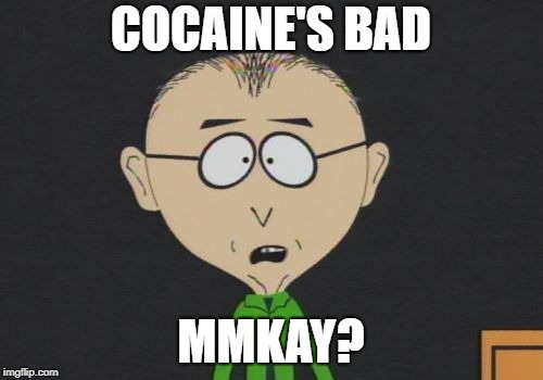 Mr Mackey Meme | COCAINE'S BAD MMKAY? | image tagged in memes,mr mackey | made w/ Imgflip meme maker