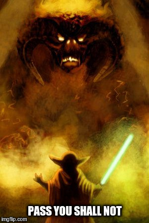 Balrog vs Yoda | PASS YOU SHALL NOT | image tagged in balrog,lotr,star wars yoda | made w/ Imgflip meme maker