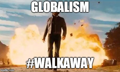 Wolverine Explosion | GLOBALISM; #WALKAWAY | image tagged in wolverine explosion | made w/ Imgflip meme maker