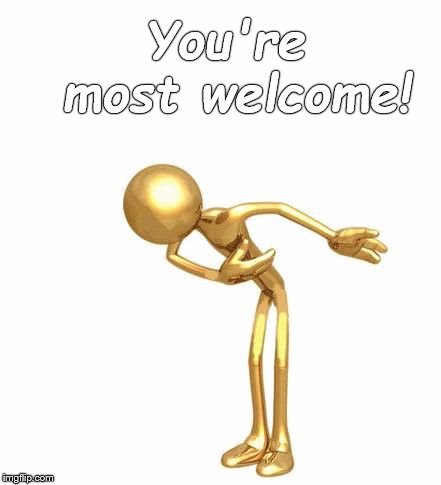 bowing figure | You're most welcome! | image tagged in bowing figure | made w/ Imgflip meme maker