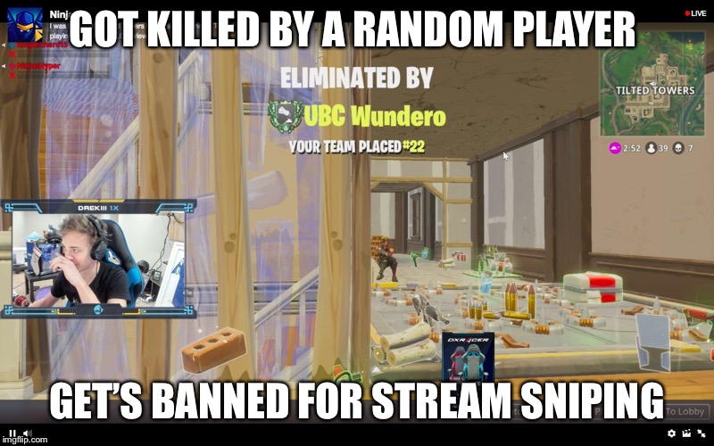 fortnite | GOT KILLED BY A RANDOM PLAYER; GET’S BANNED FOR STREAM SNIPING | image tagged in fortnite | made w/ Imgflip meme maker