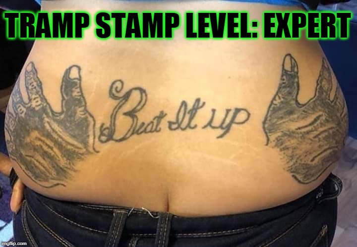TRAMP STAMP LEVEL: EXPERT image tagged in tramp stamp,nixieknox,memes made ...