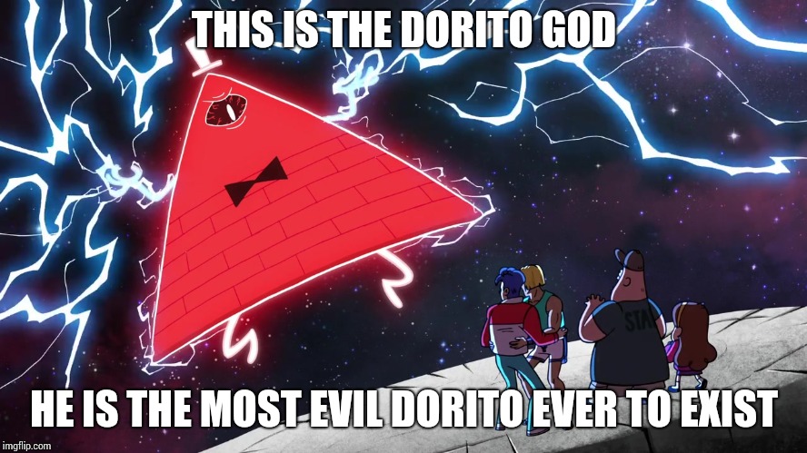Bill Cipher | THIS IS THE DORITO GOD; HE IS THE MOST EVIL DORITO EVER TO EXIST | image tagged in bill cipher | made w/ Imgflip meme maker