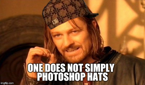 One Does Not Simply | PHOTOSHOP HATS; ONE DOES NOT SIMPLY | image tagged in memes,one does not simply,scumbag | made w/ Imgflip meme maker