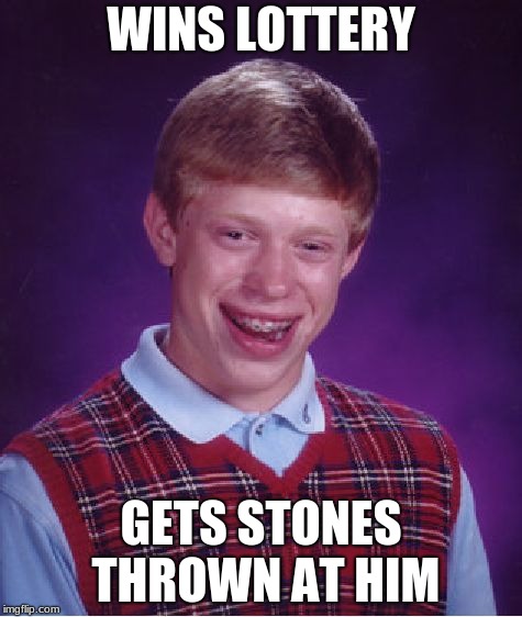 If You Know What It's From GFY  | WINS LOTTERY; GETS STONES THROWN AT HIM | image tagged in memes,bad luck brian,lottery,books,the lottery | made w/ Imgflip meme maker