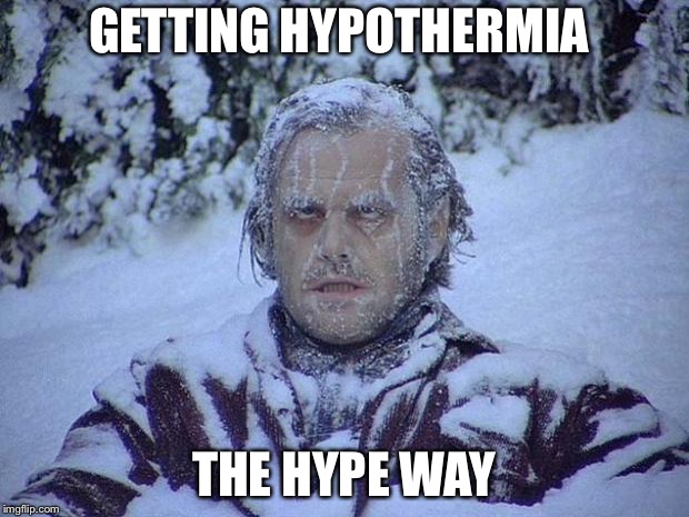 Jack Nicholson The Shining Snow Meme | GETTING HYPOTHERMIA; THE HYPE WAY | image tagged in memes,jack nicholson the shining snow | made w/ Imgflip meme maker