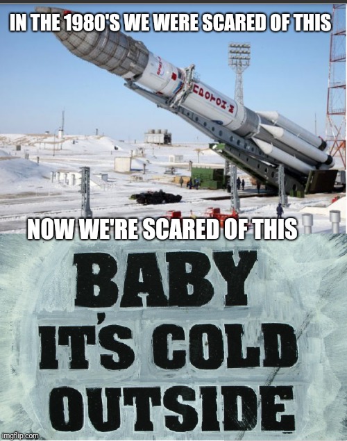 Baby it's really stupid outside  |  IN THE 1980'S WE WERE SCARED OF THIS; NOW WE'RE SCARED OF THIS | image tagged in political correctness | made w/ Imgflip meme maker