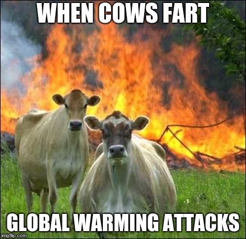 Evil Cows Meme | WHEN COWS FART; GLOBAL WARMING ATTACKS | image tagged in memes,evil cows | made w/ Imgflip meme maker