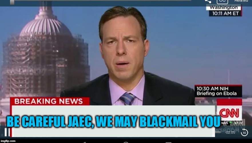 cnn breaking news template | BE CAREFUL JAEC, WE MAY BLACKMAIL YOU | image tagged in cnn breaking news template | made w/ Imgflip meme maker
