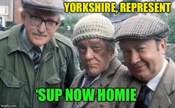 YORKSHIRE, REPRESENT ‘SUP NOW HOMIE | made w/ Imgflip meme maker