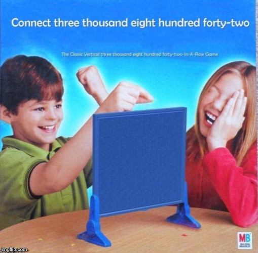 Connect three thousand eight hunnded and forty two | image tagged in blank connect four | made w/ Imgflip meme maker