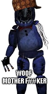 WOOF MOTHER F##KER | image tagged in scumbag | made w/ Imgflip meme maker