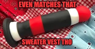 EVEN MATCHES THAT SWEATER VEST THO | made w/ Imgflip meme maker